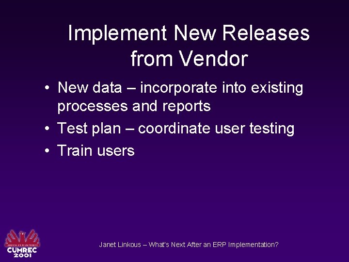 Implement New Releases from Vendor • New data – incorporate into existing processes and