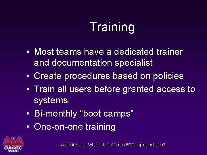 Training • Most teams have a dedicated trainer and documentation specialist • Create procedures