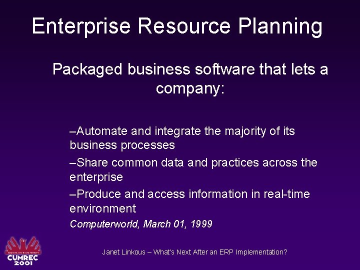 Enterprise Resource Planning Packaged business software that lets a company: –Automate and integrate the