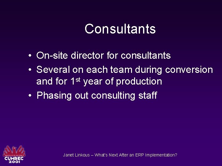 Consultants • On-site director for consultants • Several on each team during conversion and