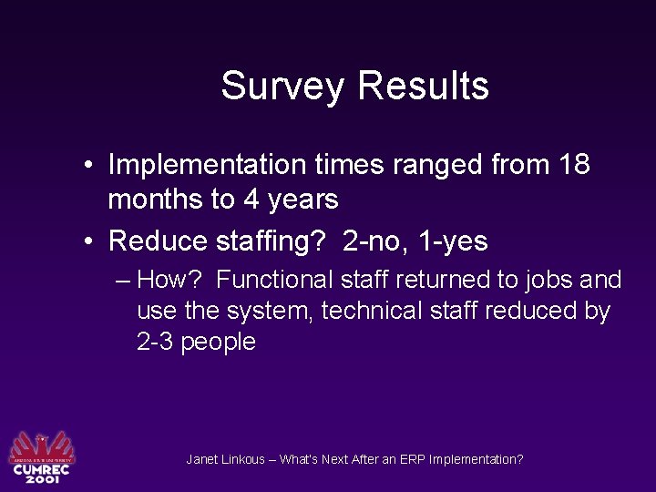 Survey Results • Implementation times ranged from 18 months to 4 years • Reduce