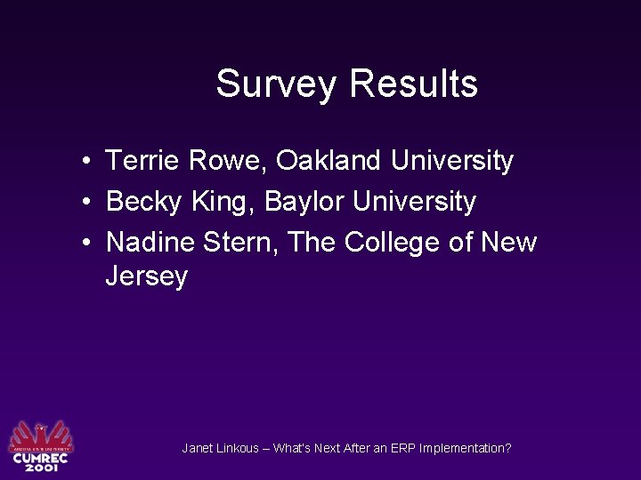 Survey Results • Terrie Rowe, Oakland University • Becky King, Baylor University • Nadine