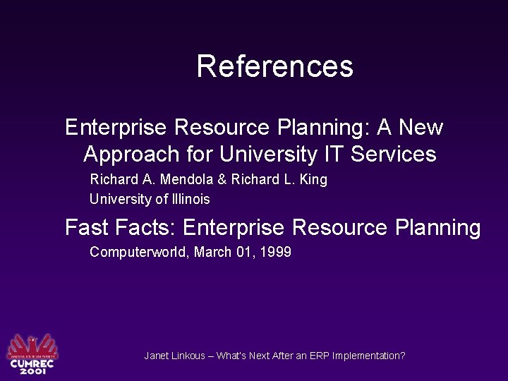 References Enterprise Resource Planning: A New Approach for University IT Services Richard A. Mendola