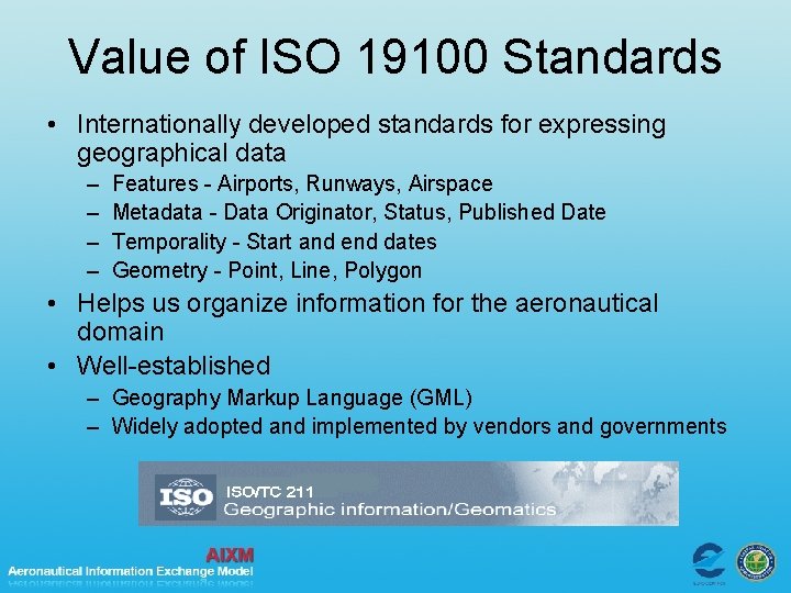 Value of ISO 19100 Standards • Internationally developed standards for expressing geographical data –