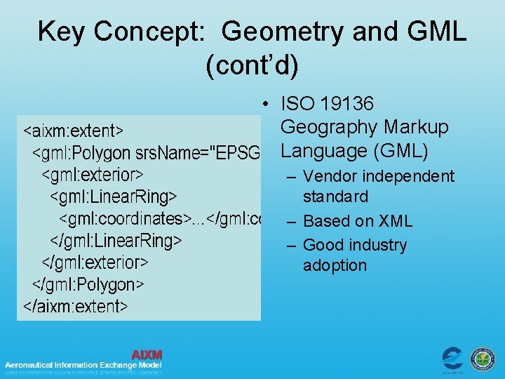 Key Concept: Geometry and GML (cont’d) • ISO 19136 Geography Markup Language (GML) –