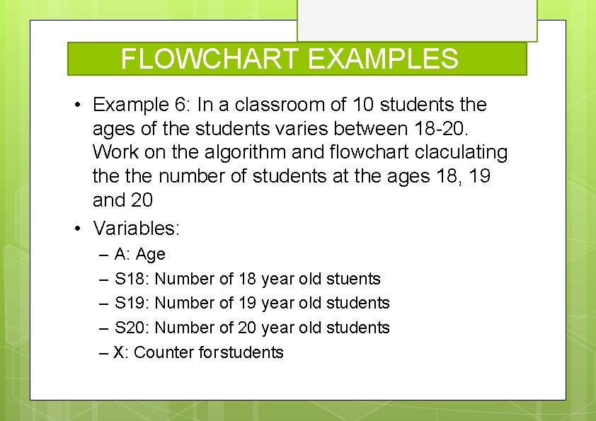 FLOWCHART EXAMPLES • Example 6: In a classroom of 10 students the ages of