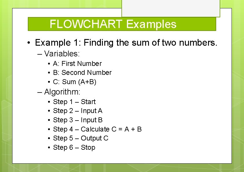 FLOWCHART Examples • Example 1: Finding the sum of two numbers. – Variables: •