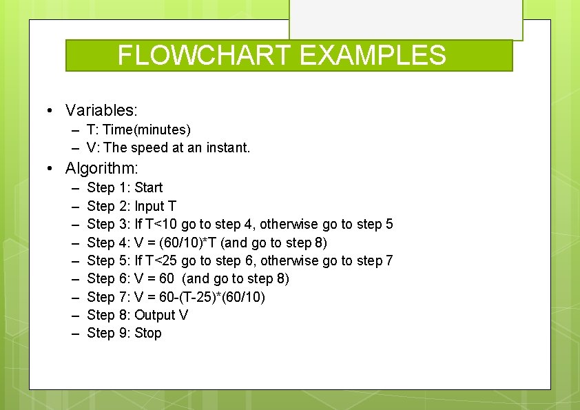 FLOWCHART EXAMPLES • Variables: – T: Time(minutes) – V: The speed at an instant.
