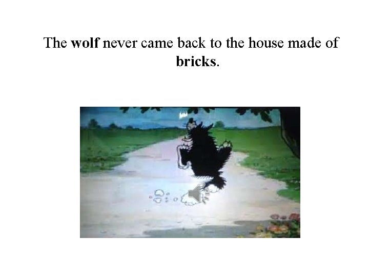The wolf never came back to the house made of bricks. 