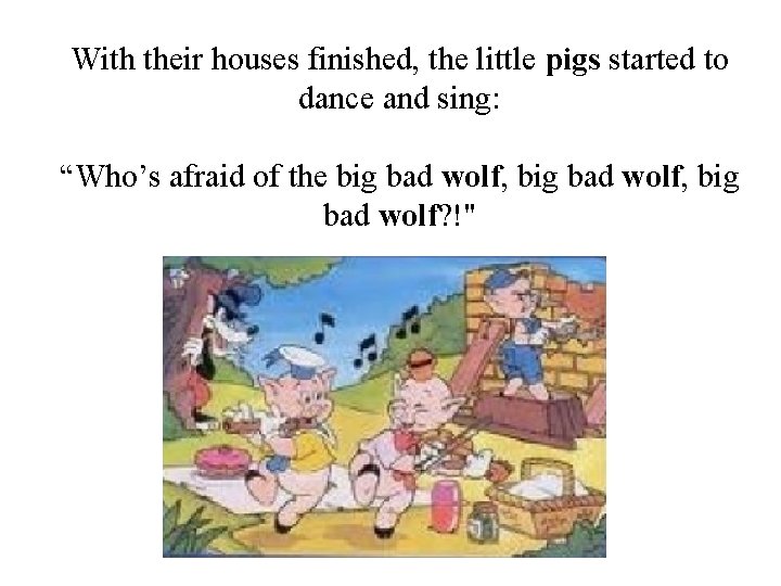 With their houses finished, the little pigs started to dance and sing: “Who’s afraid