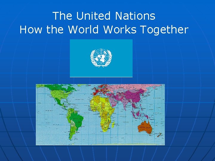 Un How Works The United Nations How the World Works Together