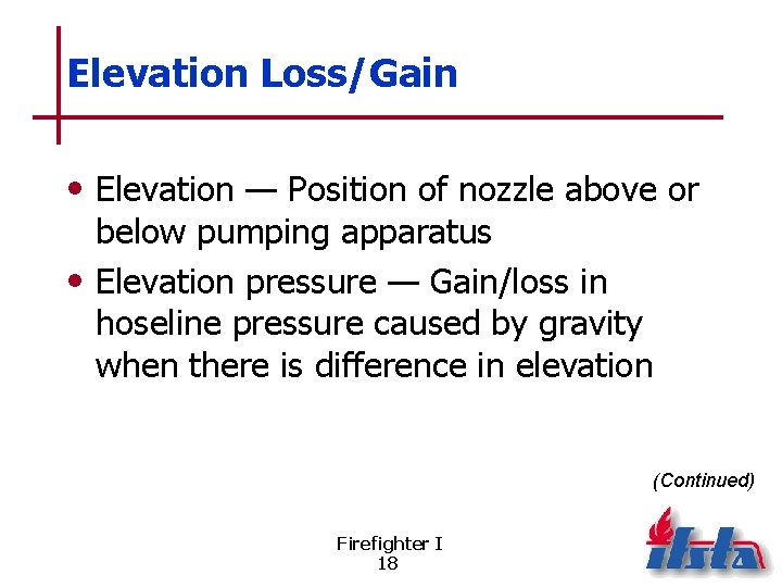 Elevation Loss/Gain • Elevation — Position of nozzle above or below pumping apparatus •