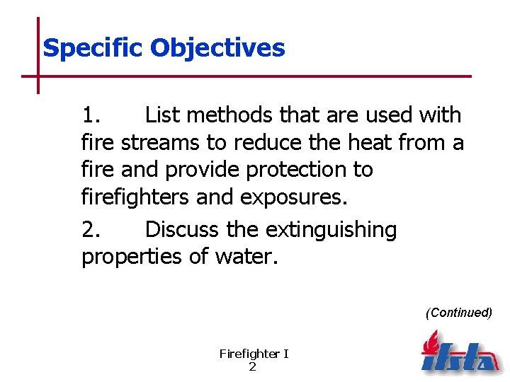 Specific Objectives 1. List methods that are used with fire streams to reduce the