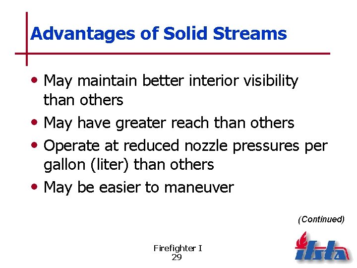 Advantages of Solid Streams • May maintain better interior visibility than others • May