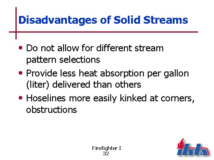 Disadvantages of Solid Streams • Do not allow for different stream pattern selections •