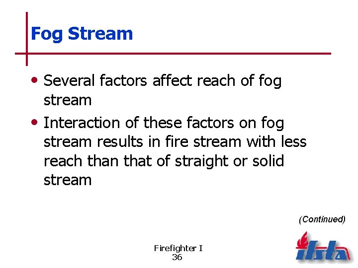 Fog Stream • Several factors affect reach of fog stream • Interaction of these