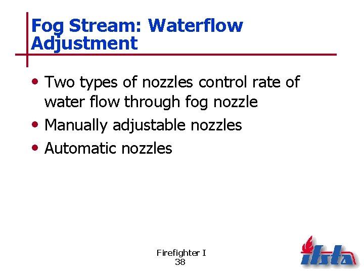 Fog Stream: Waterflow Adjustment • Two types of nozzles control rate of water flow