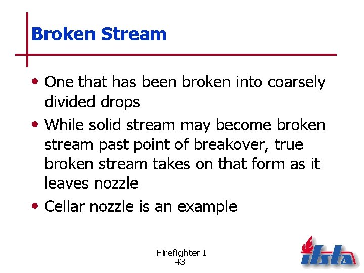 Broken Stream • One that has been broken into coarsely divided drops • While