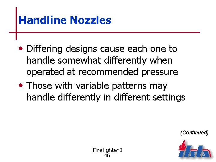 Handline Nozzles • Differing designs cause each one to handle somewhat differently when operated