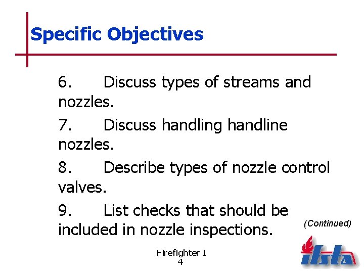 Specific Objectives 6. Discuss types of streams and nozzles. 7. Discuss handling handline nozzles.