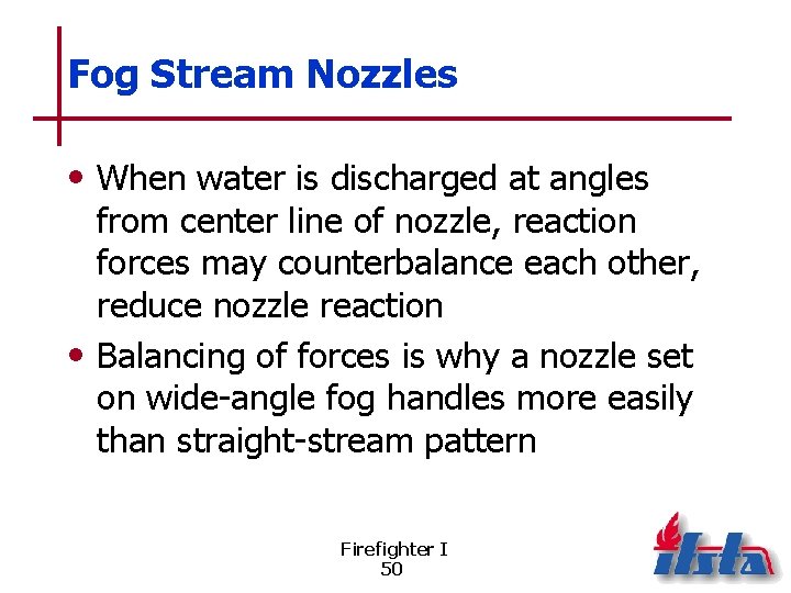 Fog Stream Nozzles • When water is discharged at angles from center line of