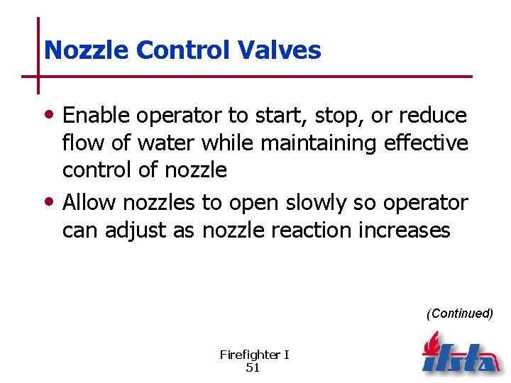 Nozzle Control Valves • Enable operator to start, stop, or reduce flow of water