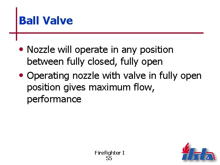 Ball Valve • Nozzle will operate in any position between fully closed, fully open