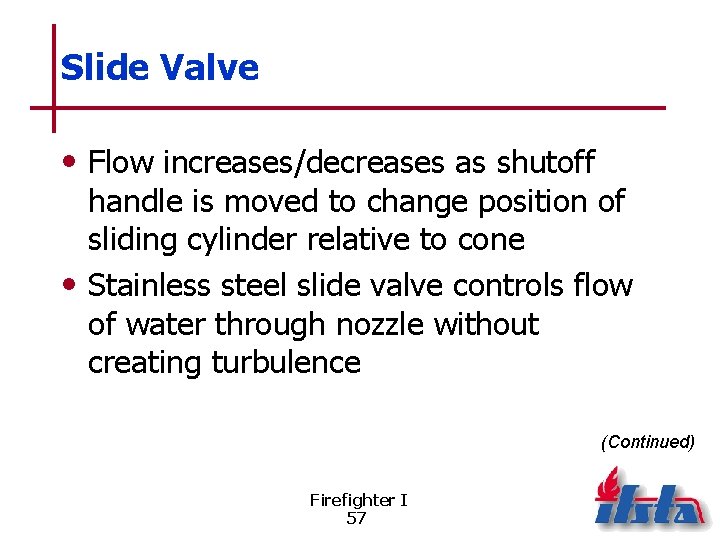 Slide Valve • Flow increases/decreases as shutoff handle is moved to change position of