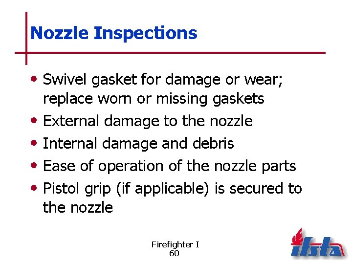 Nozzle Inspections • Swivel gasket for damage or wear; • • replace worn or