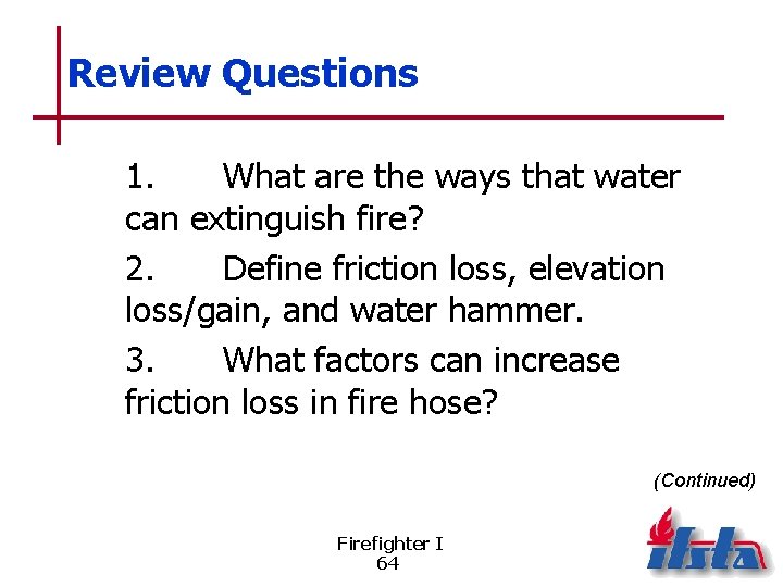 Review Questions 1. What are the ways that water can extinguish fire? 2. Define