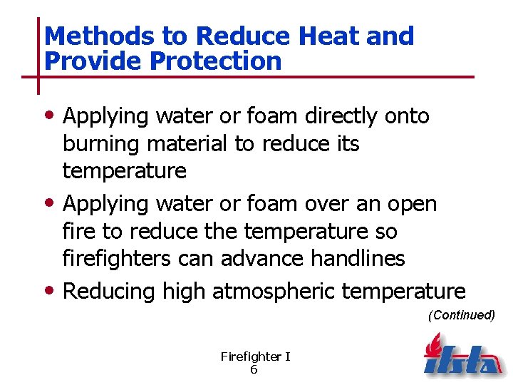 Methods to Reduce Heat and Provide Protection • Applying water or foam directly onto