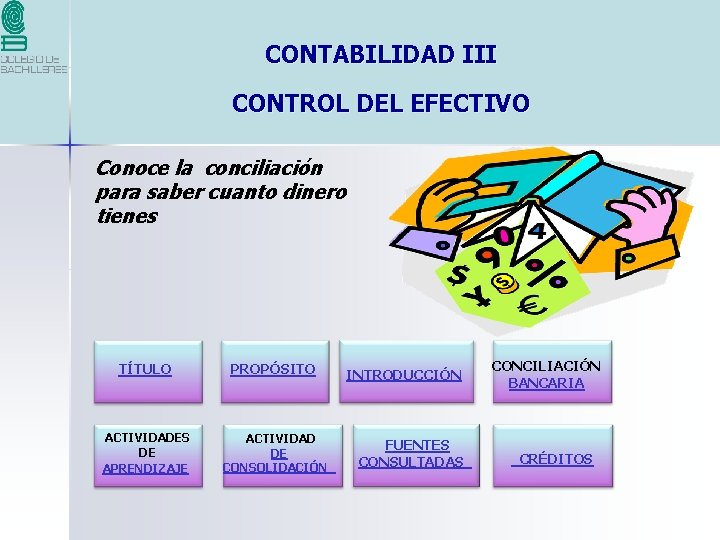 CONTABILIDAD III CONTROL DEL EFECTIVO Conoce la conciliación para saber cuanto dinero tienes TÍTULO