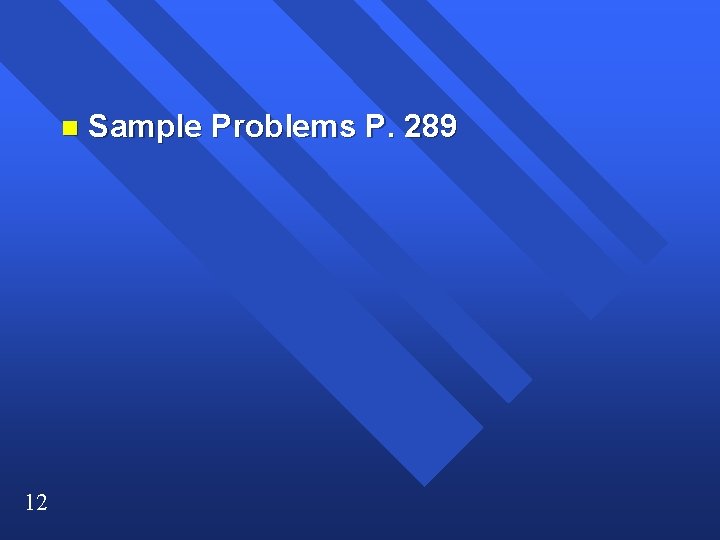n 12 Sample Problems P. 289 