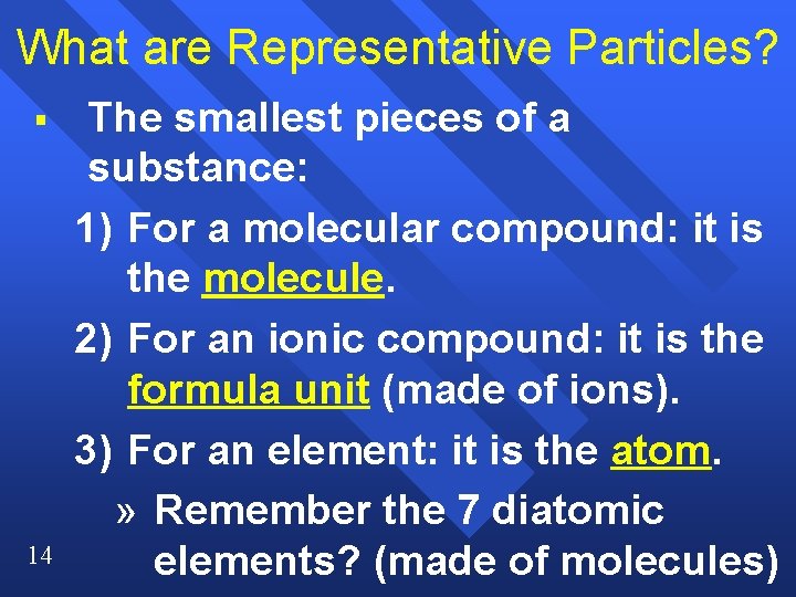 What are Representative Particles? § 14 The smallest pieces of a substance: 1) For