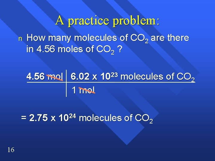 A practice problem: n How many molecules of CO 2 are there in 4.