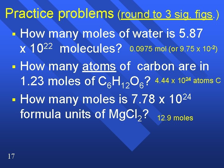 Practice problems (round to 3 sig. figs. ) § How many moles of water