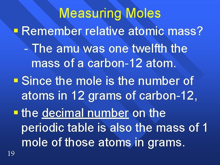 Measuring Moles § Remember relative atomic mass? - The amu was one twelfth the