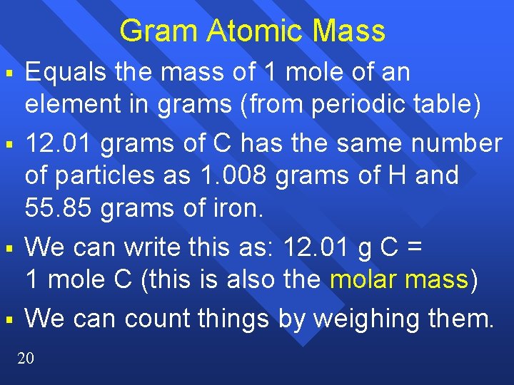 Gram Atomic Mass § § Equals the mass of 1 mole of an element