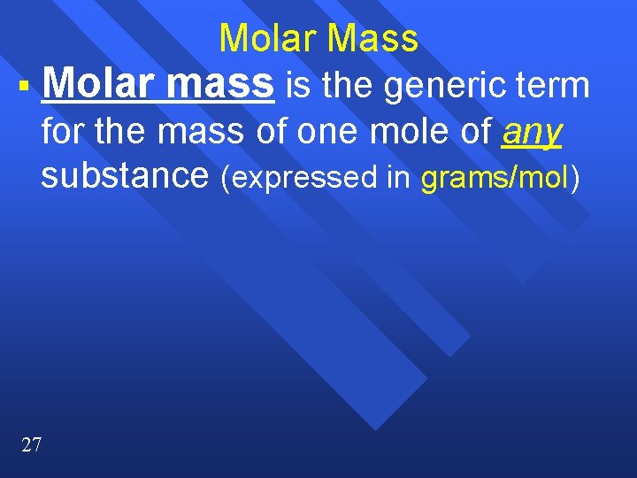 Molar Mass § Molar mass is the generic term for the mass of one