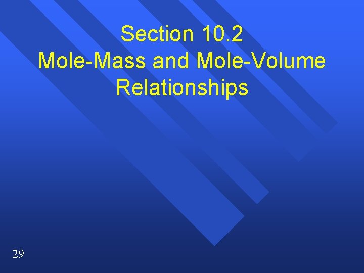 Section 10. 2 Mole-Mass and Mole-Volume Relationships 29 