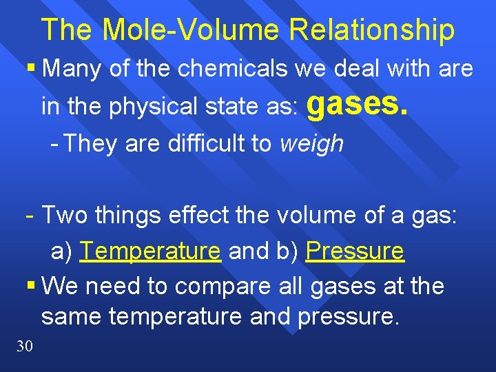 The Mole-Volume Relationship § Many of the chemicals we deal with are in the