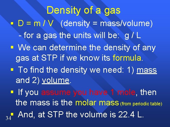 Density of a gas § D = m / V (density = mass/volume) -
