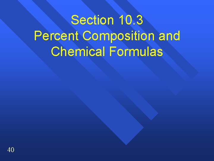 Section 10. 3 Percent Composition and Chemical Formulas 40 