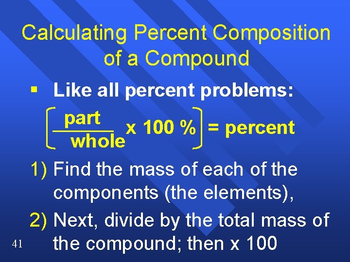 Calculating Percent Composition of a Compound 41 § Like all percent problems: part x