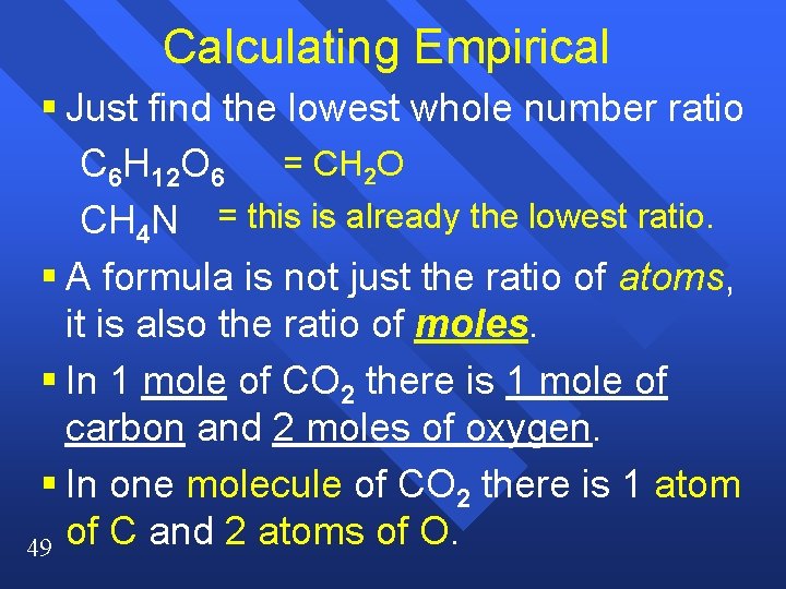 Calculating Empirical § Just find the lowest whole number ratio C 6 H 12