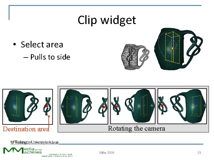 Clip widget • Select area – Pulls to side Destination area Rotating the camera