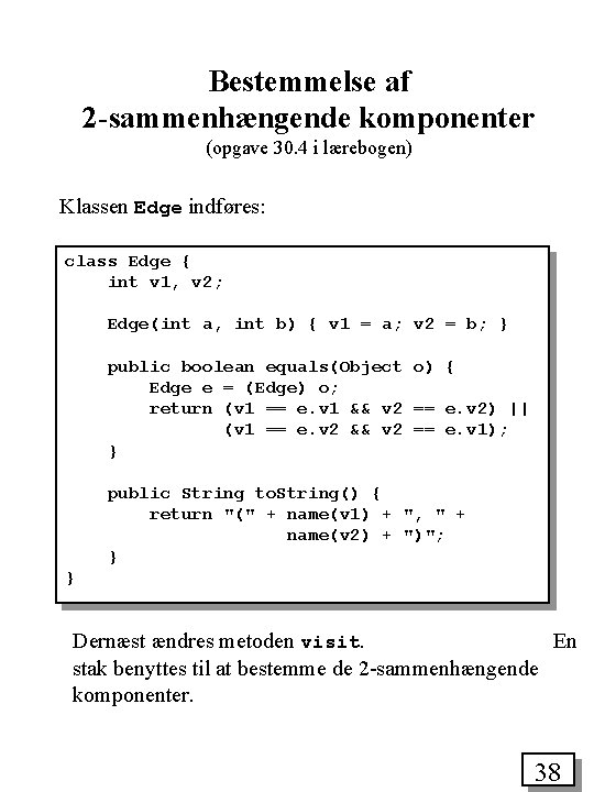 Bestemmelse af 2 -sammenhængende komponenter (opgave 30. 4 i lærebogen) Klassen Edge indføres: class