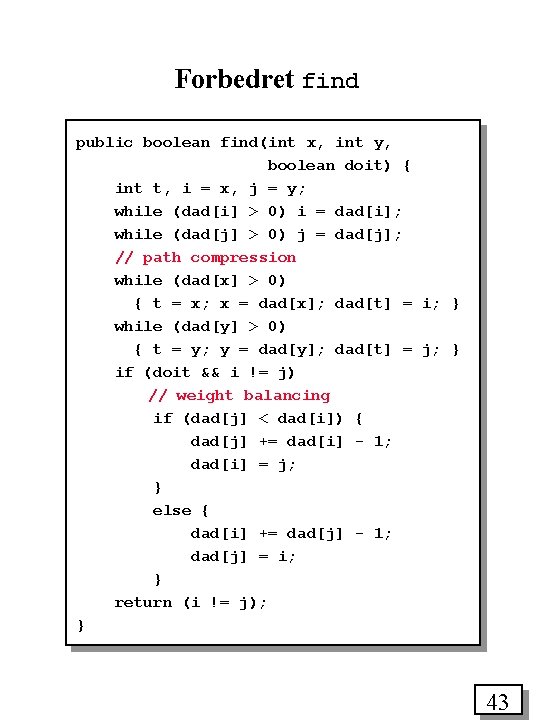 Forbedret find public boolean find(int x, int y, boolean doit) { int t, i
