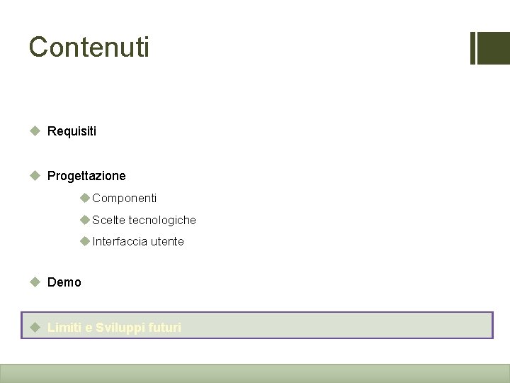 Contenuti u Requisiti u Progettazione u Componenti u Scelte tecnologiche u Interfaccia utente u