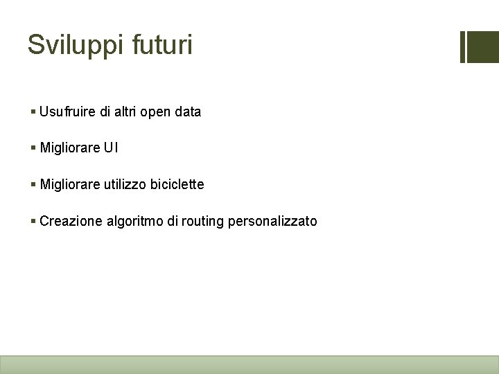 Sviluppi futuri § Usufruire di altri open data § Migliorare UI § Migliorare utilizzo